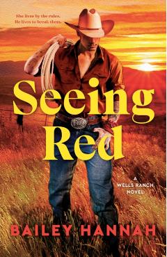 Seeing Red: A Wells Ranch Novel - Bailey Hannah