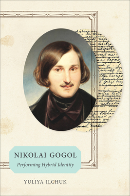Nikolai Gogol: Performing Hybrid Identity - Yuliya Ilchuk