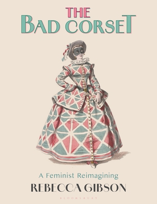 The Bad Corset: A Feminist Reimagining - Rebecca Gibson
