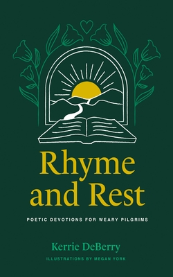 Rhyme and Rest: Poetic Devotions for Weary Pilgrims - Kerrie Deberry