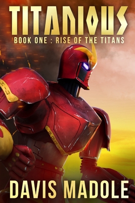 TITANIOUS Book One: Rise of the Titans - Davis Madole