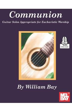 Communion Guitar Solos Appropriate for Eucharistic Worship - William Bay