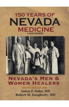 Coperta cărții '150 Years of Nevada Medicine and more (Second Edition): Nevada's Men and Women Healers - Anton P. Sohn'