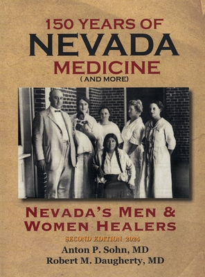 Coperta cărții '150 Years of Nevada Medicine and more (Second Edition): Nevada's Men and Women Healers - Anton P. Sohn'