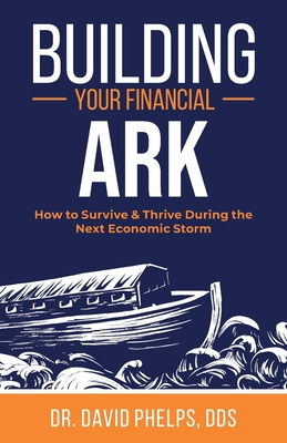 Coperta cărții 'Building Your Financial Ark: How to Survive and Thrive During the Next Economic Storm - David Phelps'