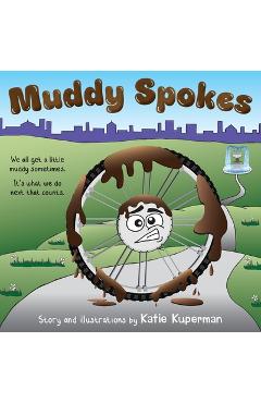 Coperta cărții 'Muddy Spokes: Children's Book about Being Resilient and Resourceful - Katie Kuperman'