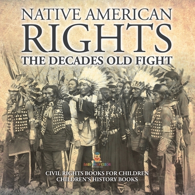Coperta cărții 'Native American Rights The Decades Old Fight - Civil Rights Books for Children Children's History Books - Baby'