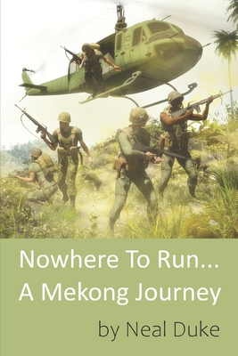 Coperta cărții 'Nowhere To Run.. A Mekong Journey: Former Infantry Platoon Sergeant 9th Infantry Division Vietnam - Neal Duke'