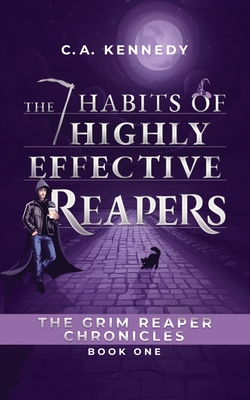 Coperta cărții 'The 7 Habits of Highly Effective Reapers - C. A. Kennedy'