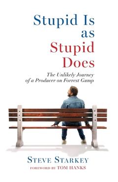 Coperta cărții 'Stupid Is as Stupid Does - The Unlikely Journey of a Producer on Forrest Gump - Steve Starkey'