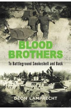Coperta cărții 'BLOOD BROTHERS - To Battleground Smokeshell and Back - Deon Lamprecht'