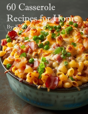 Coperta cărții '60 Casserole Recipes for Home - Kelly Johnson'