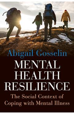 Coperta cărții 'Mental Health Resilience: The Social Context of Coping with Mental Illness - Abigail Gosselin'