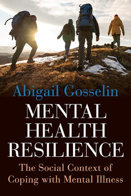 Coperta cărții 'Mental Health Resilience: The Social Context of Coping with Mental Illness - Abigail Gosselin'