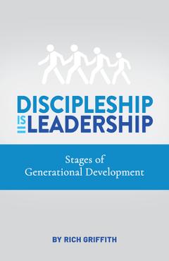 Coperta cărții 'Discipleship Is Leadership: Stages of Generational Development - Rich Griffith'