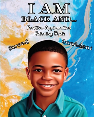 Coperta cărții 'I Am Black And...: Positive Affirmation Coloring Book - Caleb Ellis'