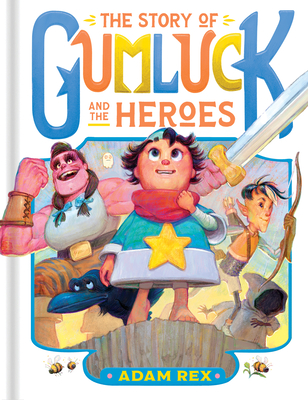 The Story of Gumluck and the Heroes: Book Three - Adam Rex