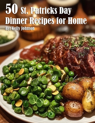 50 St. Patrick's Day Dinner Recipes for Home - Kelly Johnson