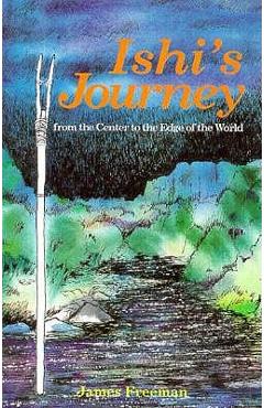 Poza produsului Ishi's Journey from the Center to the Edge of the World - James Freeman