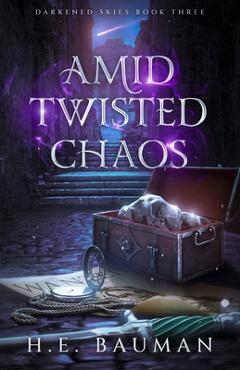 Coperta cărții 'Amid Twisted Chaos - H. E. Bauman'