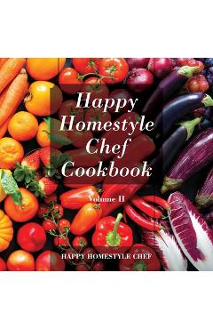 Coperta cărții 'Happy Homestyle Chef Cookbook Volume II -'