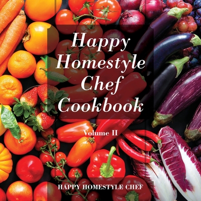 Coperta cărții 'Happy Homestyle Chef Cookbook Volume II -'