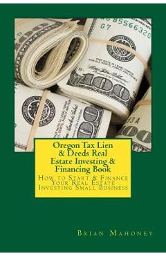 Coperta cărții 'Oregon Tax Lien & Deeds Real Estate Investing & Financing Book: How to Start & Finance Your Real Estate Investing Small'