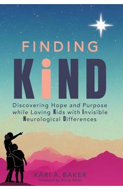 Coperta cărții 'Finding KIND: Discovering Hope and Purpose while Loving Kids with Invisible Neurological Differences - Kari A. Baker'