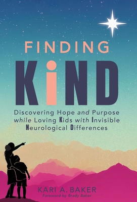 Coperta cărții 'Finding KIND: Discovering Hope and Purpose while Loving Kids with Invisible Neurological Differences - Kari A. Baker'