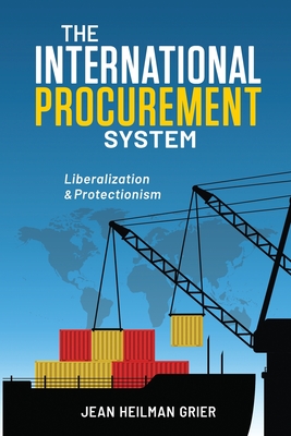 Coperta cărții 'The International Procurement System: Liberaization and Protectionism - Jean Heilman Grier'