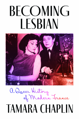 Coperta cărții 'Becoming Lesbian: A Queer History of Modern France - Tamara Chaplin'