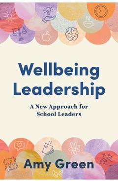 Coperta cărții 'Wellbeing Leadership: A New Approach for School Leaders - Amy Green'