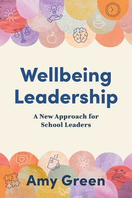 Wellbeing Leadership: A New Approach for School Leaders - Amy Green