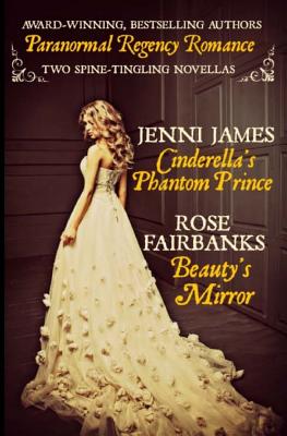 Cinderella's Phantom Prince and Beauty's Mirror - Rose Fairbanks