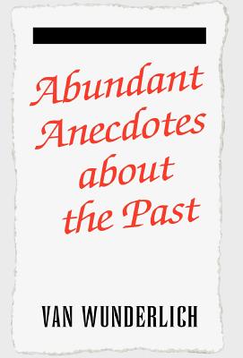 Abundant Anecdotes - Van Wunderlich