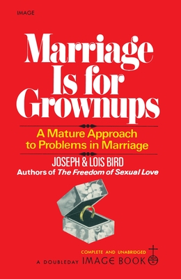 Marriage Is for Grownups: A Mature Approach to Problems in Marriage - Joseph Bird