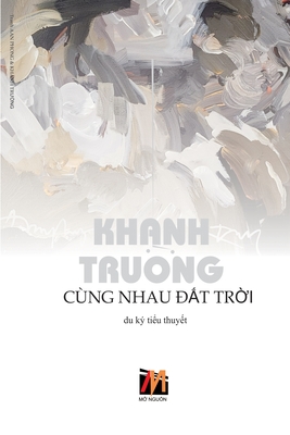 Coperta cărții 'Cùng Nhau Đất Trời (softcover) - Khanh Truong'