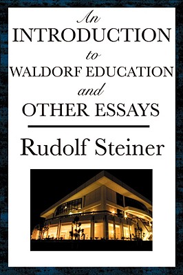 Coperta cărții 'An Introduction to Waldorf Education and Other Essays - Rudolf Steiner'