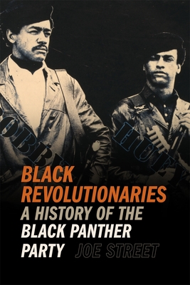 Black Revolutionaries: A History of the Black Panther Party - Joe Street