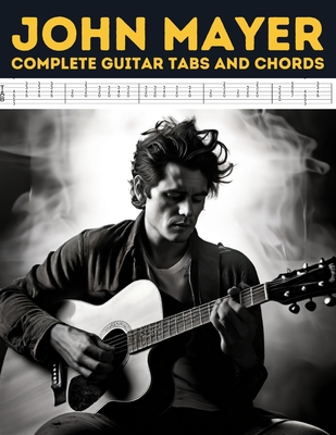 John Mayer: Complete Guitar Tabs and Chords - Hajiba El Kahia