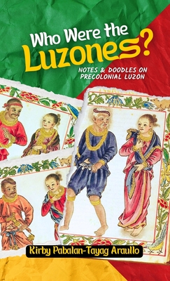 Who Were The Luzones?: Notes & Doddles on Precolonial Luzon - Kirby Araullo