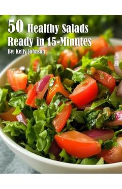 Coperta cărții '50 Healthy Salads Ready in 15 Minutes - Kelly Johnson'