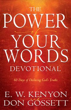 Coperta cărții 'Power of Your Words Devotional: 60 Days of Declaring God's Truths - E. W. Kenyon'