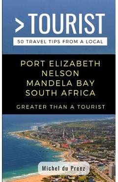 Coperta cărții 'Greater Than a Tourist- Port Elizabeth Nelson Mandela Bay South Africa: 50 Travel Tips from a Local - Greater Than A.'