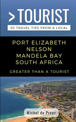 Greater Than a Tourist- Port Elizabeth Nelson Mandela Bay South Africa: 50 Travel Tips from a Local - Greater Than A. Tourist
