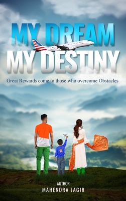 My Dream My Destiny: Great Rewards come to those who Overcomes Obstacles - Mahendra Jagir