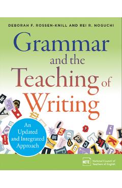 Coperta cărții 'Grammar and the Teaching of Writing: An Updated and Integrated Approach - Deborah F. Rossen-knill'