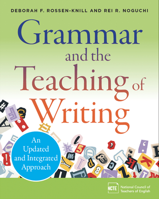 Coperta cărții 'Grammar and the Teaching of Writing: An Updated and Integrated Approach - Deborah F. Rossen-knill'