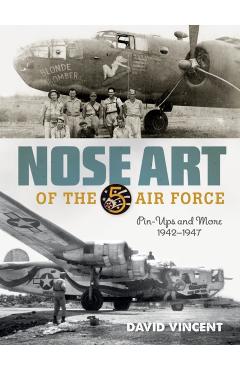 Poza produsului Nose Art of the 5th Air Force: Pin-Ups and More, 1942-1947 - David Vincent