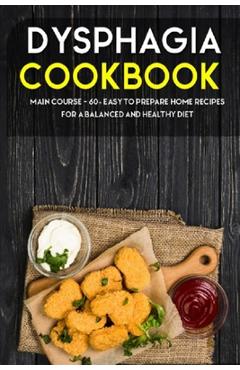 Coperta cărții 'Dysphagia Cookbook: MAIN COURSE - 60+ Easy to prepare home recipes for a balanced and healthy diet - Njoku Caleb'